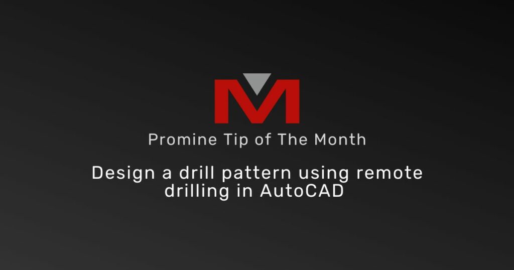 Design a Drill Pattern Using Remote Drilling in AutoCAD - Promine Banner Tip of the Month