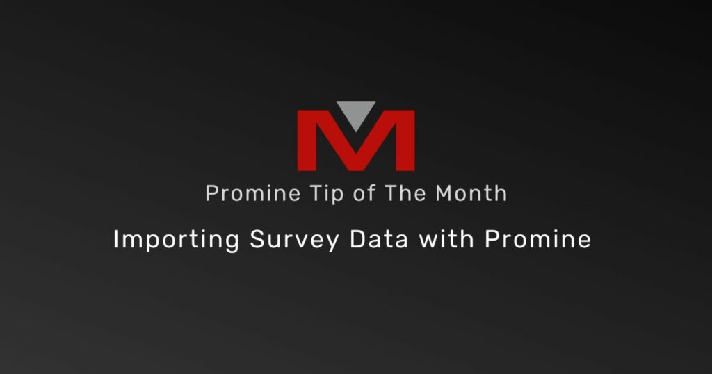 Importing Survey Data with Promine - Promine Banner Tip of the Month
