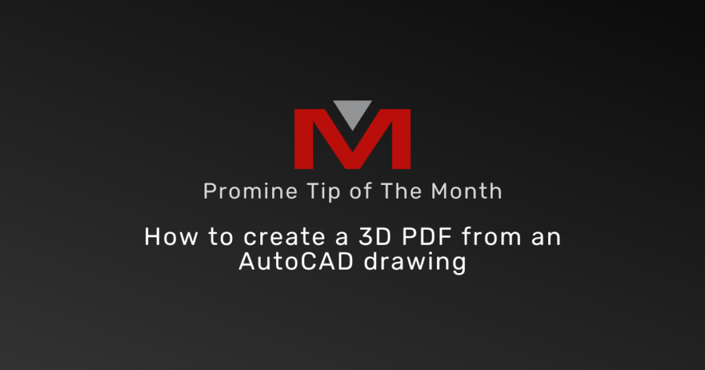 How to create a 3D PDF from an AutoCAD drawing - Promine Banner Tip of the Month