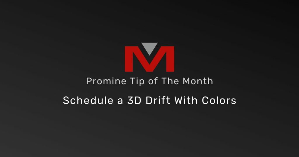Schedule a 3D Drift with Colors - Promine Banner Tip of the Month