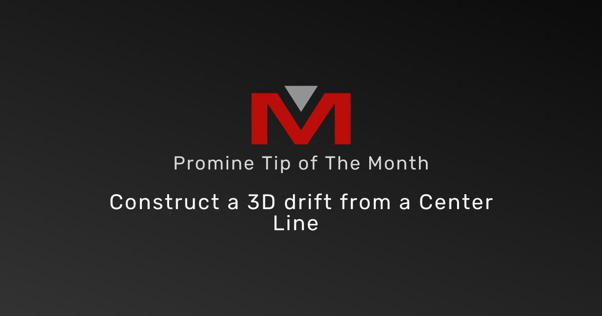 Construct a 3D Drift from a Center Line - Promine Banner Tip of the Month