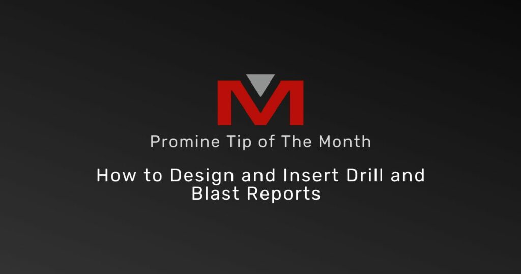 How to Design and Insert Drill and Blast Reports - Promine Banner Tip of the Month