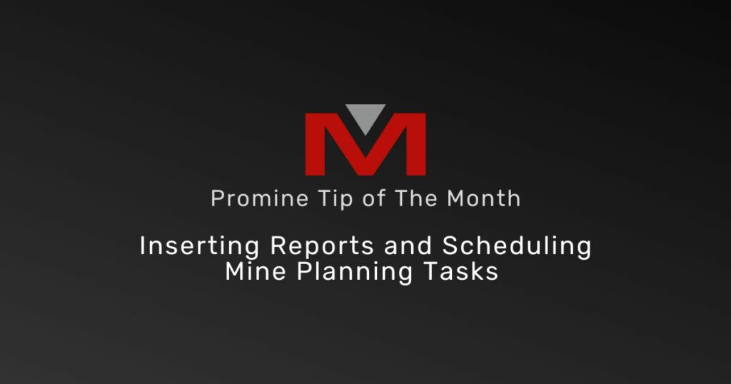 Inserting Reports and Scheduling Mine Planning Tasks - Promine Banner Tip of the Month