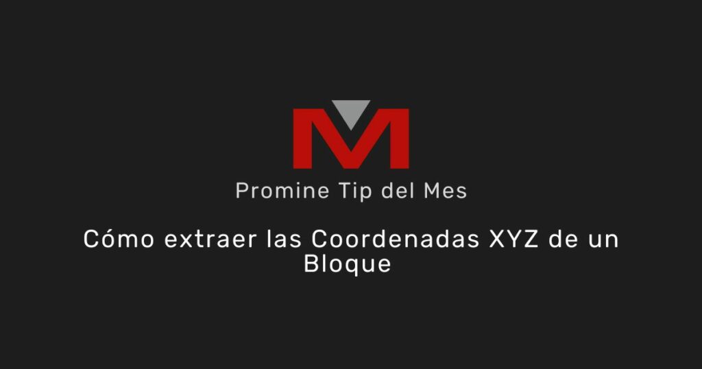 Cómo extraer las coordenadas XYZ de un bloque - Promine Banner Tip del mes