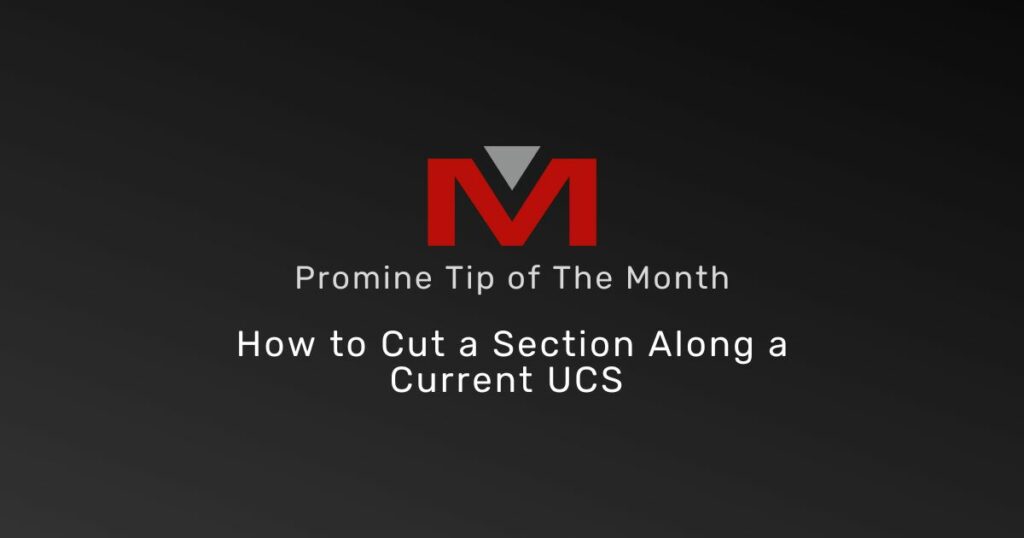 How to Cut a Section Along a Current UCS - Promine Banner Tip of the Month