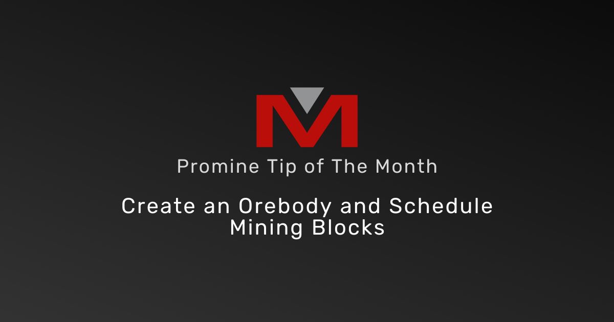 Create an Orebody and Schedule Mining Blocks - Promine Banner Tip of the Month