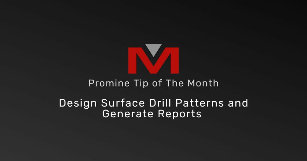 Design Surface Drill Patterns and Generate Reports - Promine Banner Tip of the Month