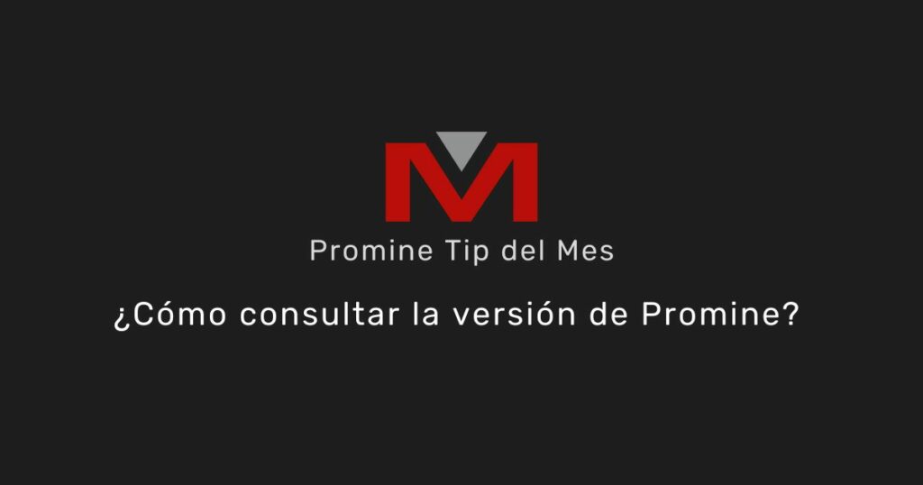 ¿Cómo consultar la versión de Promine? - Promine Banner Tip del mes