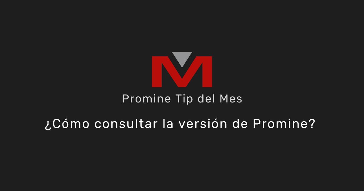 ¿Cómo consultar la versión de Promine? - Promine Banner Tip del mes