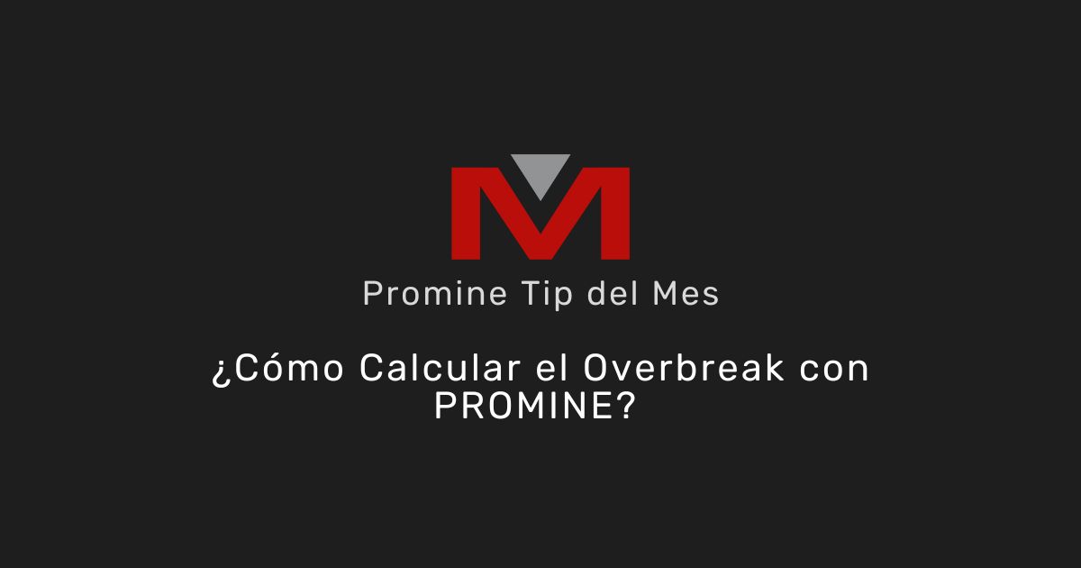 ¿Cómo Calcular el Overbreak con PROMINE? - Promine Banner Tip del mes