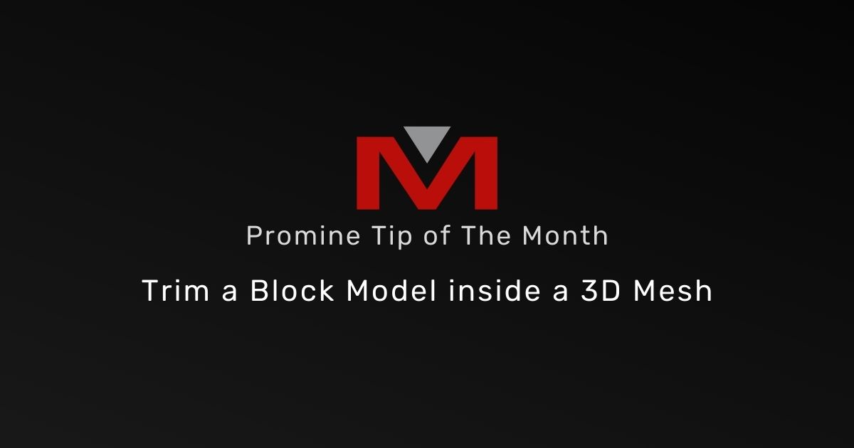 Trim a Block Model inside a 3D Mesh - Promine Tip of the Month Banner